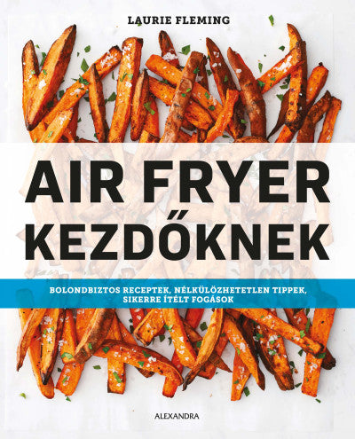 Air Fryer Kezdőknek - Laurie Fleming