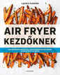 Air Fryer Kezdőknek - Laurie Fleming