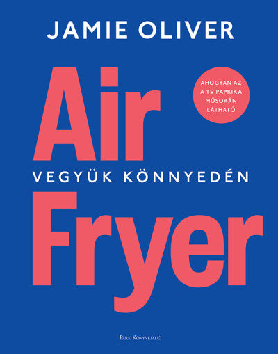 Jamie Oliver Air Fryer - Vegyük könnyedén